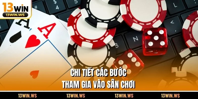 Chi tiết các bước tham gia vào sân chơi