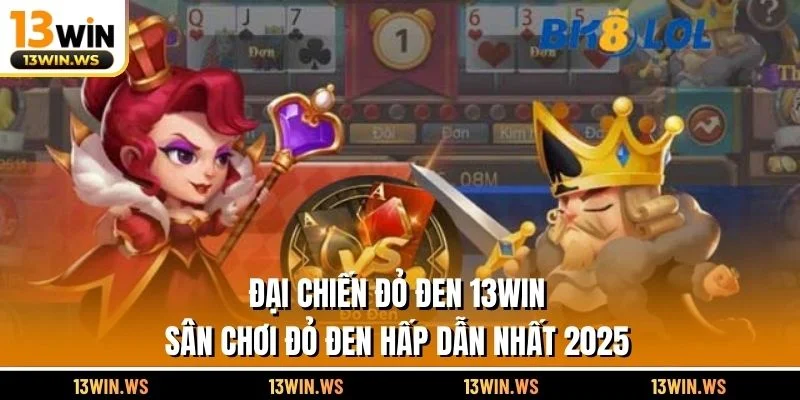 Đại Chiến Đỏ Đen 13WIN