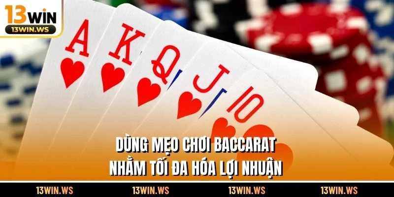 Dùng mẹo chơi Baccarat nhằm tối đa hóa lợi nhuận