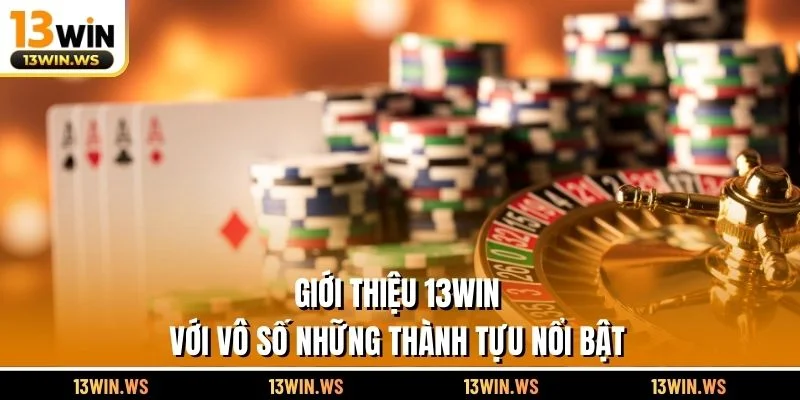 Giới thiệu 13WIN với vô số những thành tựu nổi bật