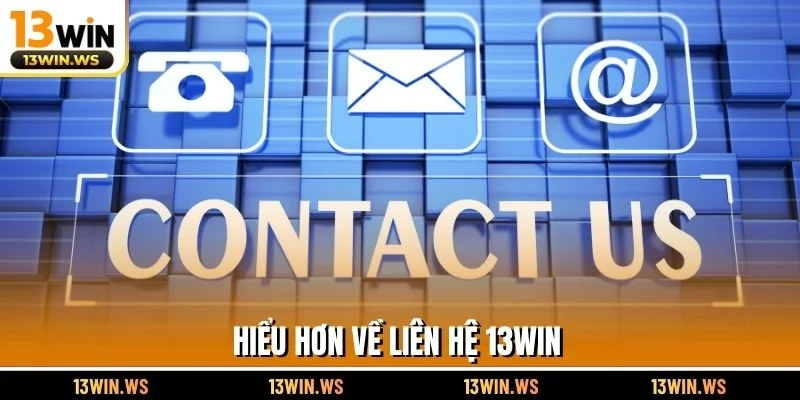 Hiểu hơn về liên hệ 13WIN