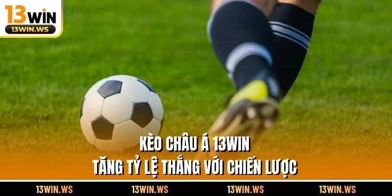 Kèo Châu Á 13WIN