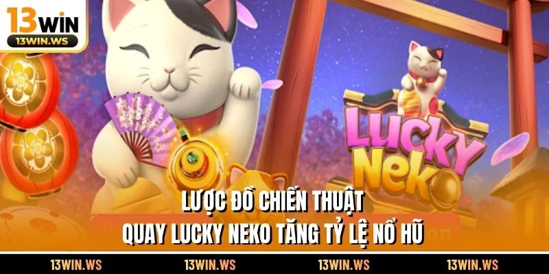 Lược đồ chiến thuật quay Lucky Neko tăng tỷ lệ nổ hũ