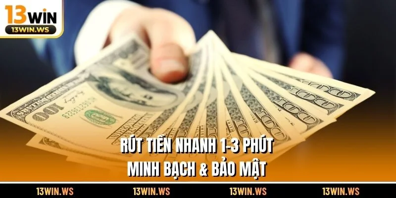 Rút Tiền Nhanh 1–3 Phút – Minh Bạch & Bảo Mật