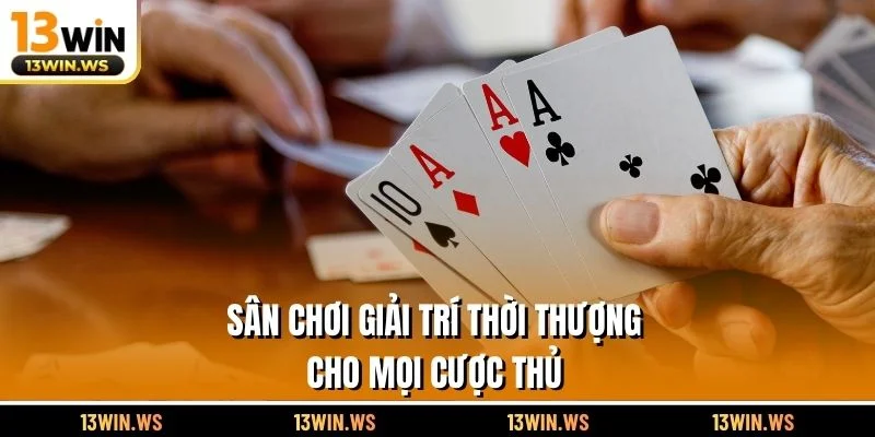 Sân chơi giải trí thời thượng cho mọi cược thủ