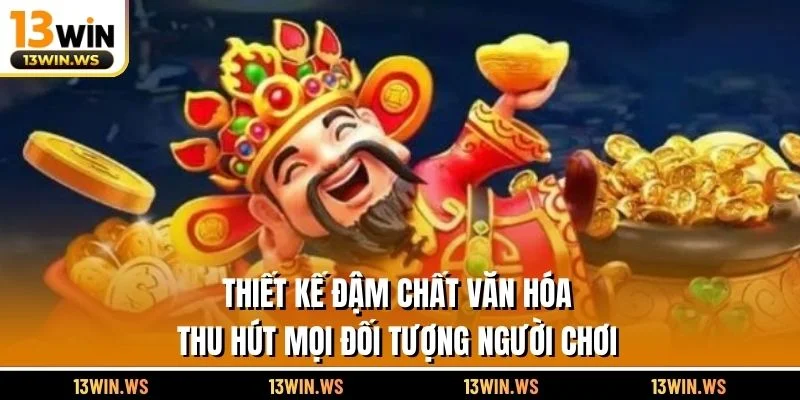 Thiết kế đậm chất văn hóa thu hút mọi đối tượng người chơi