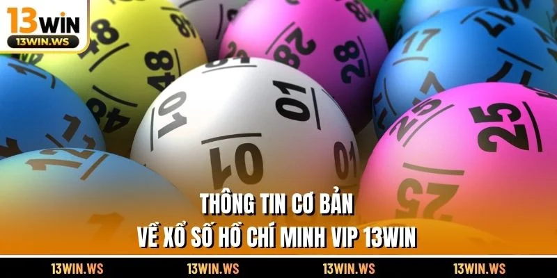 Thông tin cơ bản về xổ số Hồ Chí Minh Vip 13WIN