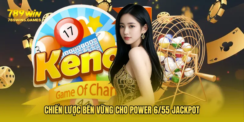 Chiến lược bền vững cho Power 6/55 Jackpot