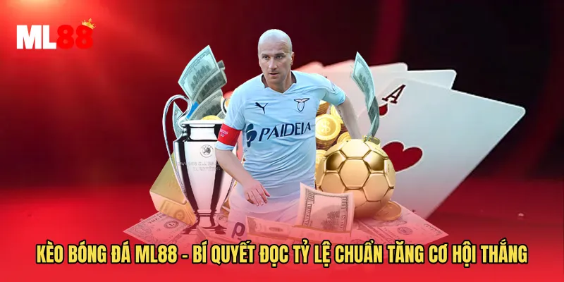 Kèo Bóng Đá ML88 - Bí Quyết Đọc Tỷ Lệ Chuẩn Tăng Cơ Hội Thắng