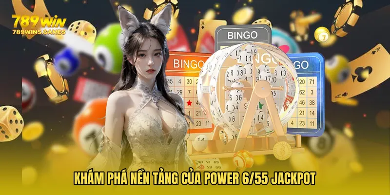 Khám phá nền tảng của Power 6/55 Jackpot