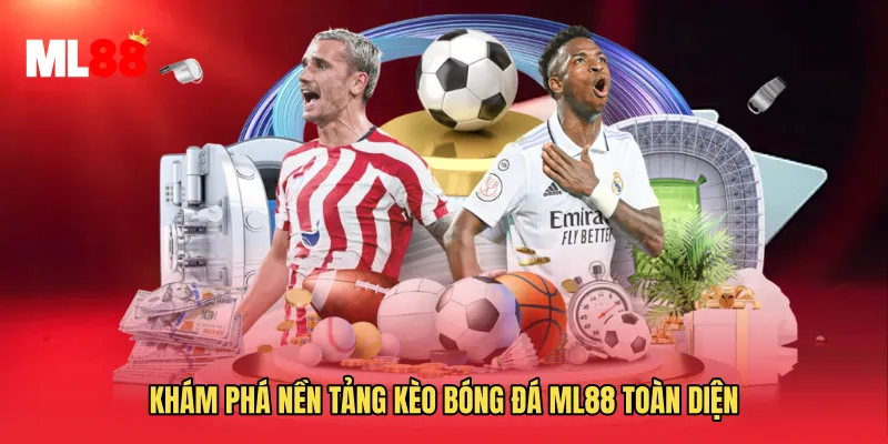 Khám phá nền tảng Kèo Bóng Đá ML88 toàn diện