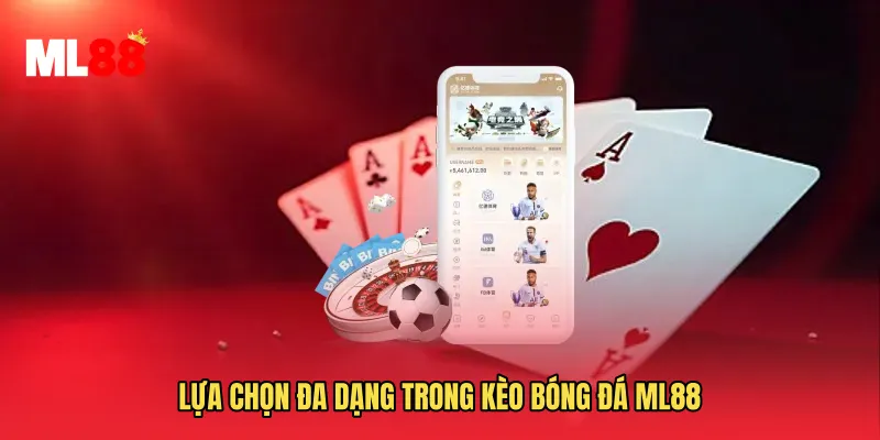 Lựa chọn đa dạng trong Kèo Bóng Đá ML88