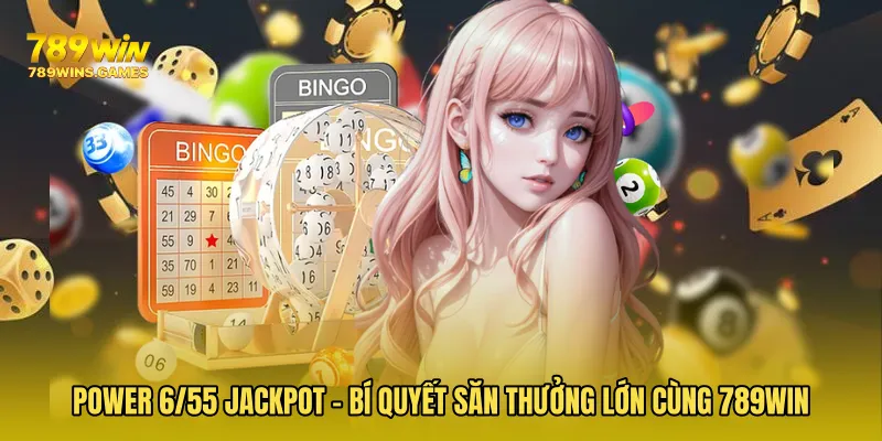Power 6/55 Jackpot - Bí Quyết Săn Thưởng Lớn Cùng 789WIN